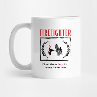 Firefighter Find them hot leave them wet funny motivational design Mug